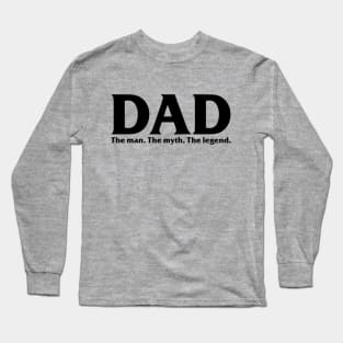 DAD. The Man. The Myth. The Legend. Long Sleeve T-Shirt